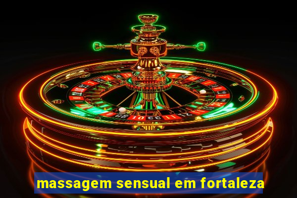 massagem sensual em fortaleza